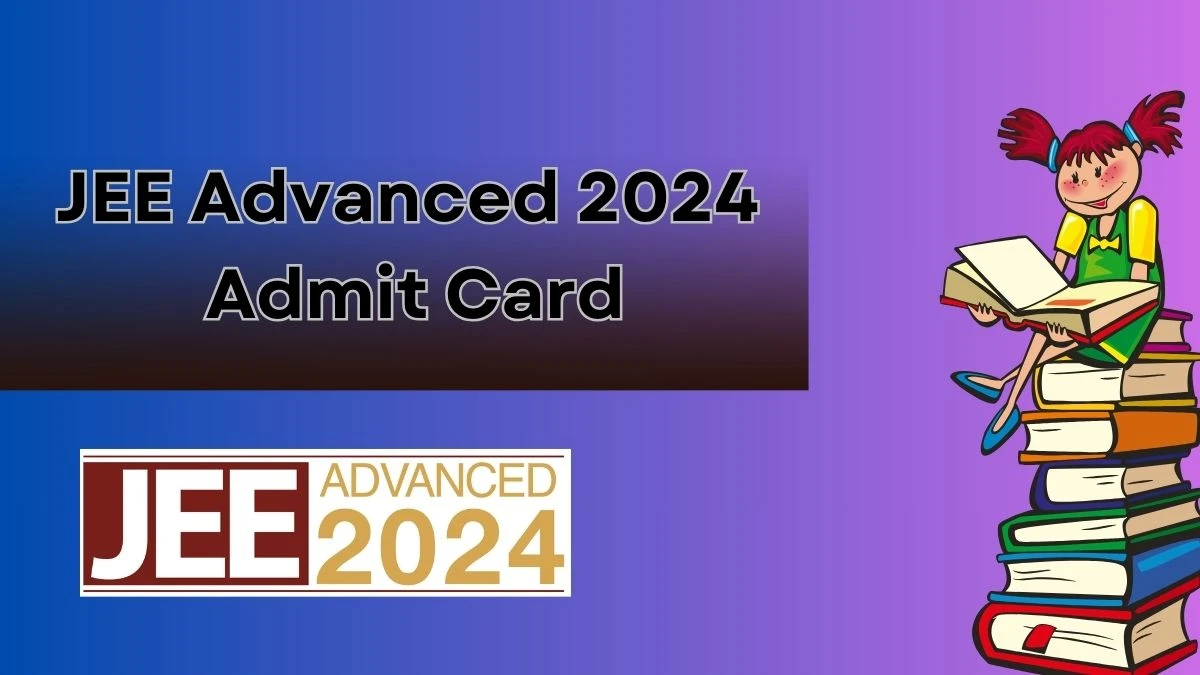 JEE Advanced 2024 Admit Card Released by IIT Madras